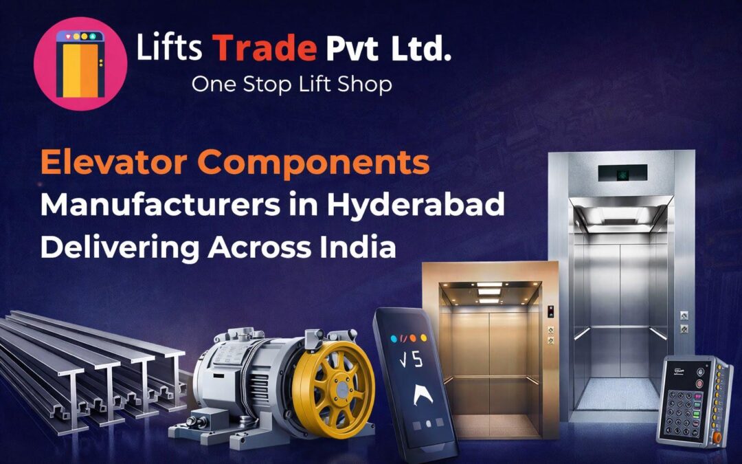 Elevator Components Manufacturers in Hyderabad | Supply Across India